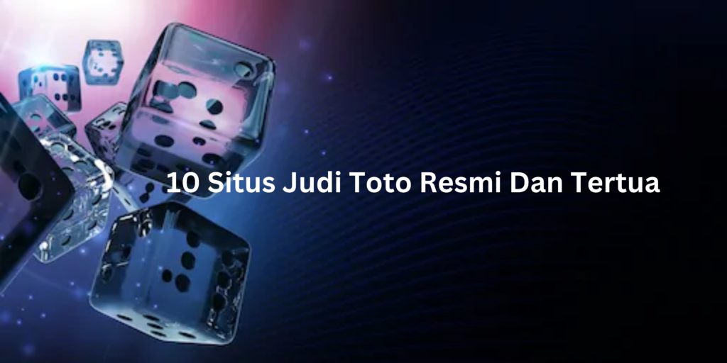10 Situs Judi Toto Resmi Dan Tertua